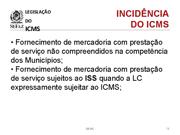 INCIDÊNCIA DO ICMS LEGISLAÇÃO DO ICMS • Fornecimento de mercadoria com prestação de serviço