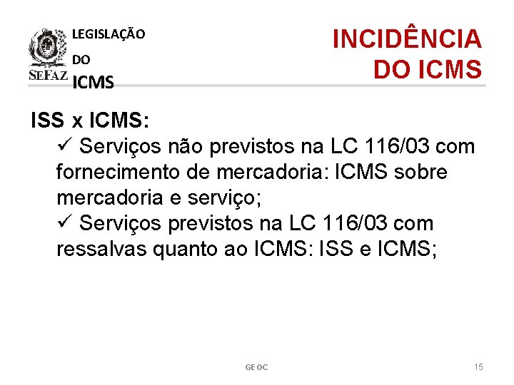 INCIDÊNCIA DO ICMS LEGISLAÇÃO DO ICMS ISS x ICMS: ü Serviços não previstos na