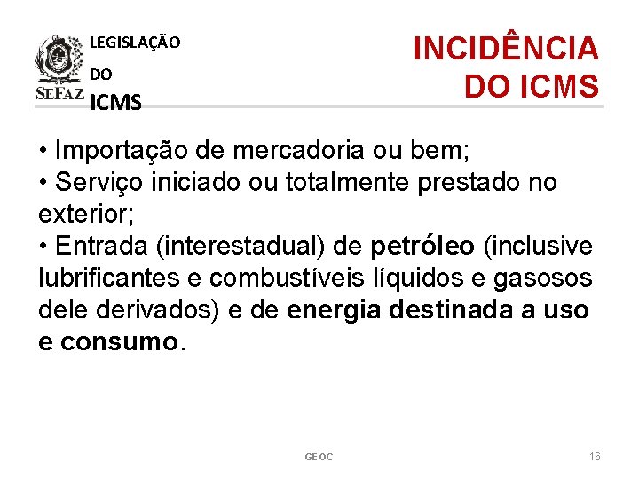 INCIDÊNCIA DO ICMS LEGISLAÇÃO DO ICMS • Importação de mercadoria ou bem; • Serviço