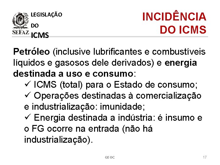 INCIDÊNCIA DO ICMS LEGISLAÇÃO DO ICMS Petróleo (inclusive lubrificantes e combustíveis líquidos e gasosos