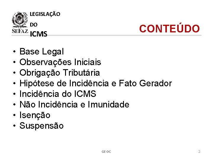 LEGISLAÇÃO DO CONTEÚDO ICMS • • Base Legal Observações Iniciais Obrigação Tributária Hipótese de