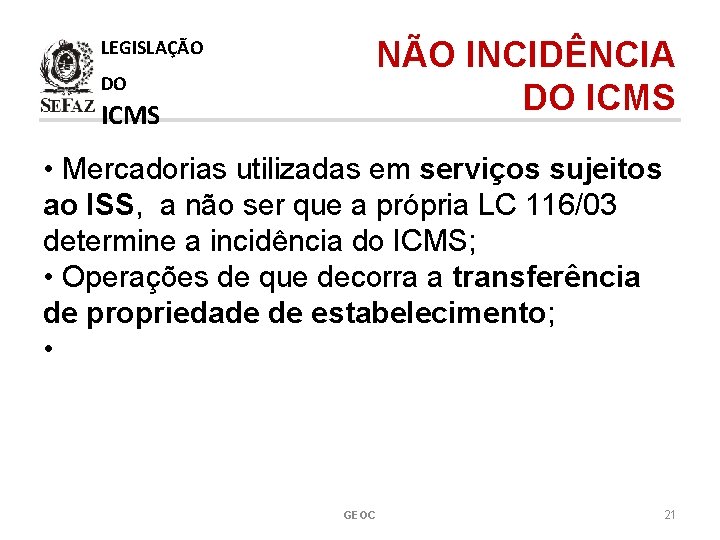 LEGISLAÇÃO DO ICMS NÃO INCIDÊNCIA DO ICMS • Mercadorias utilizadas em serviços sujeitos ao