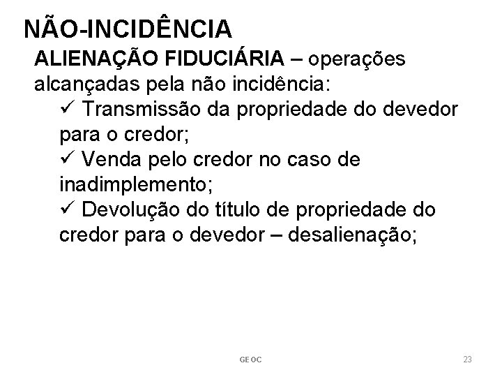 NÃO-INCIDÊNCIA ALIENAÇÃO FIDUCIÁRIA – operações alcançadas pela não incidência: ü Transmissão da propriedade do