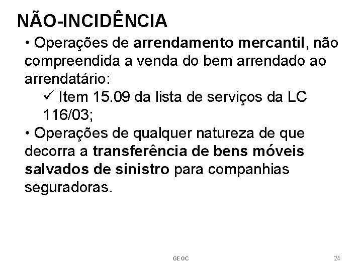 NÃO-INCIDÊNCIA • Operações de arrendamento mercantil, não compreendida a venda do bem arrendado ao