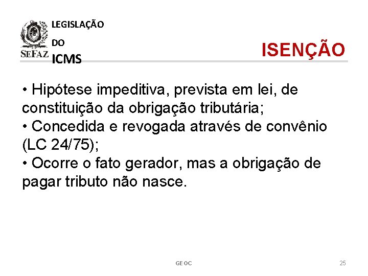 LEGISLAÇÃO DO ISENÇÃO ICMS • Hipótese impeditiva, prevista em lei, de constituição da obrigação