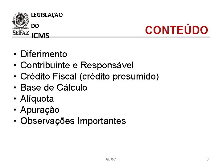 LEGISLAÇÃO DO CONTEÚDO ICMS • • Diferimento Contribuinte e Responsável Crédito Fiscal (crédito presumido)
