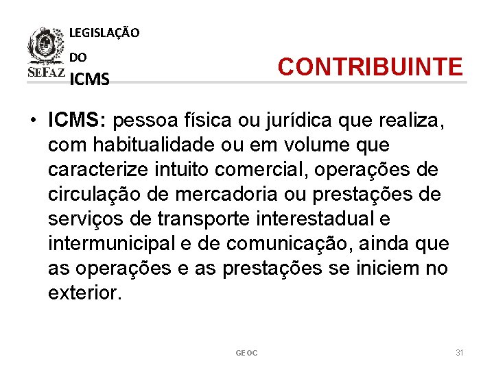 LEGISLAÇÃO DO CONTRIBUINTE ICMS • ICMS: pessoa física ou jurídica que realiza, com habitualidade