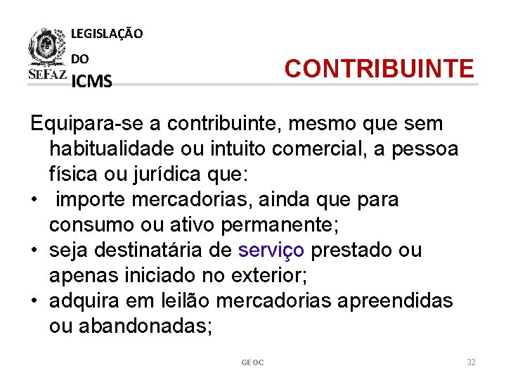 LEGISLAÇÃO DO CONTRIBUINTE ICMS Equipara-se a contribuinte, mesmo que sem habitualidade ou intuito comercial,