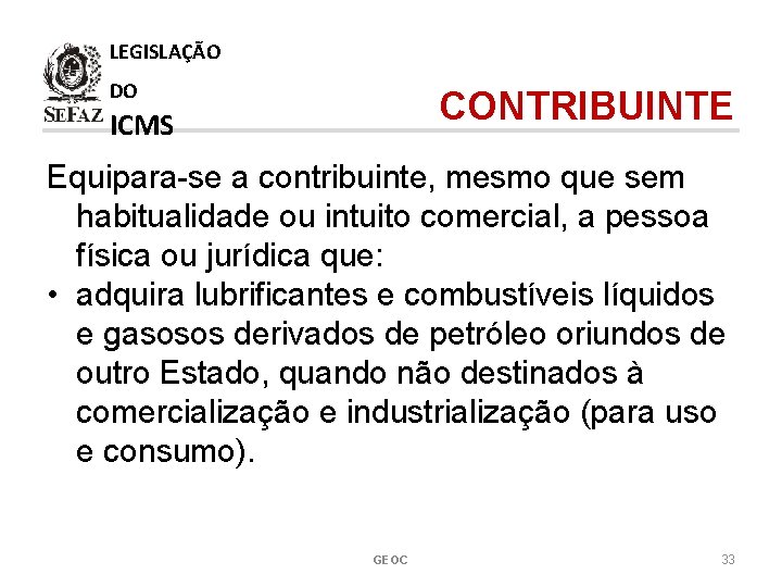 LEGISLAÇÃO DO CONTRIBUINTE ICMS Equipara-se a contribuinte, mesmo que sem habitualidade ou intuito comercial,