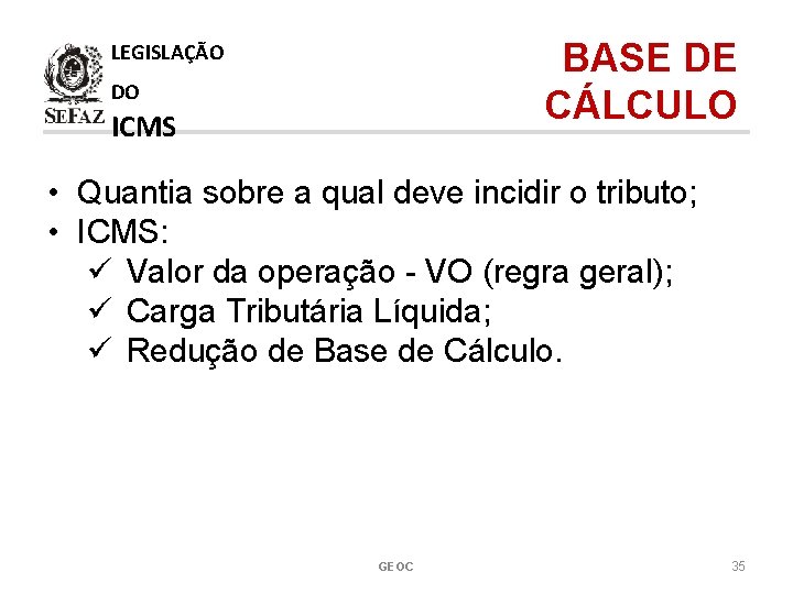 BASE DE CÁLCULO LEGISLAÇÃO DO ICMS • Quantia sobre a qual deve incidir o