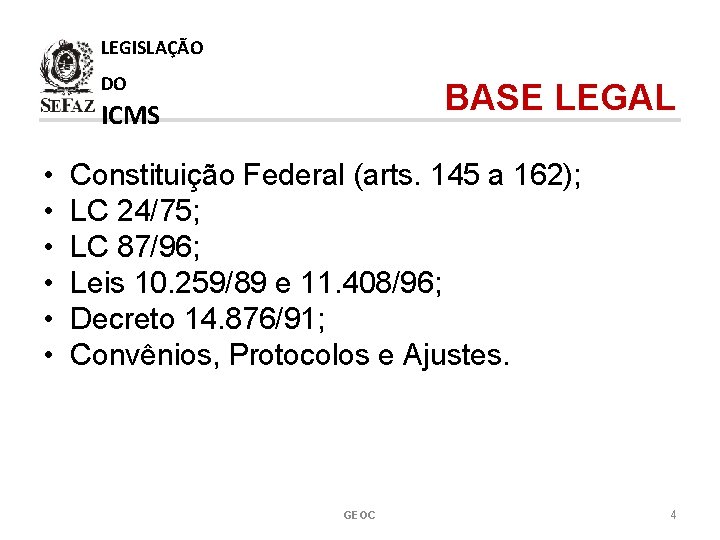 LEGISLAÇÃO DO BASE LEGAL ICMS • • • Constituição Federal (arts. 145 a 162);