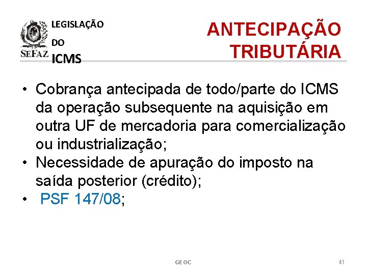 LEGISLAÇÃO ANTECIPAÇÃO TRIBUTÁRIA DO ICMS • Cobrança antecipada de todo/parte do ICMS da operação