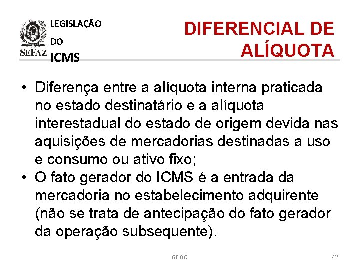 LEGISLAÇÃO DO ICMS DIFERENCIAL DE ALÍQUOTA • Diferença entre a alíquota interna praticada no