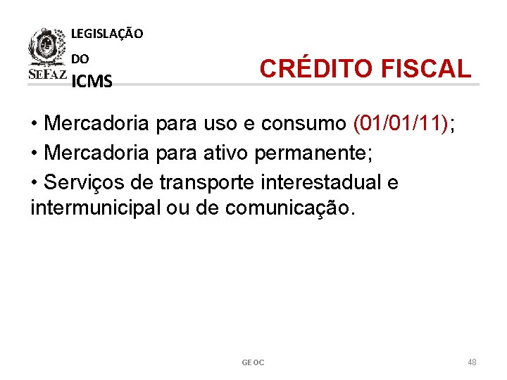 LEGISLAÇÃO DO ICMS CRÉDITO FISCAL • Mercadoria para uso e consumo (01/01/11); • Mercadoria