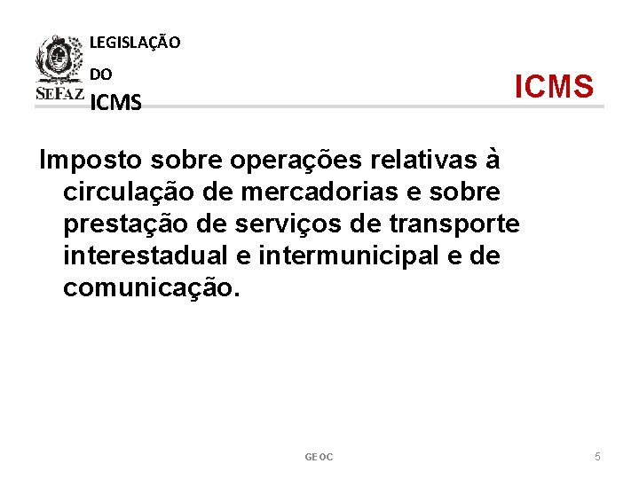 LEGISLAÇÃO DO ICMS Imposto sobre operações relativas à circulação de mercadorias e sobre prestação