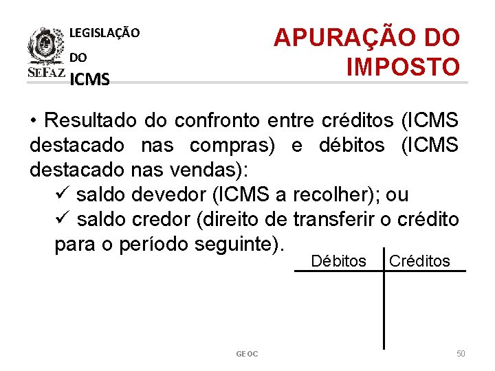 APURAÇÃO DO IMPOSTO LEGISLAÇÃO DO ICMS • Resultado do confronto entre créditos (ICMS destacado