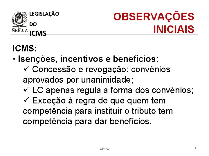 LEGISLAÇÃO OBSERVAÇÕES INICIAIS DO ICMS: • Isenções, incentivos e benefícios: ü Concessão e revogação: