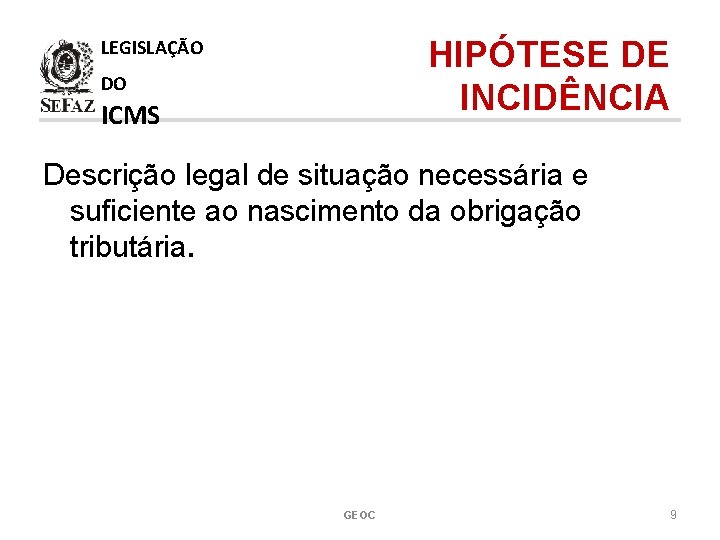 HIPÓTESE DE INCIDÊNCIA LEGISLAÇÃO DO ICMS Descrição legal de situação necessária e suficiente ao