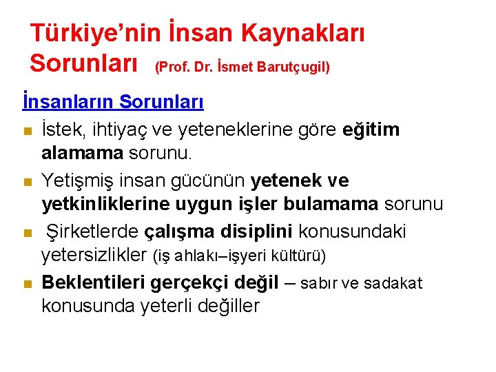 Türkiye’nin İnsan Kaynakları Sorunları (Prof. Dr. İsmet Barutçugil) İnsanların Sorunları n İstek, ihtiyaç ve