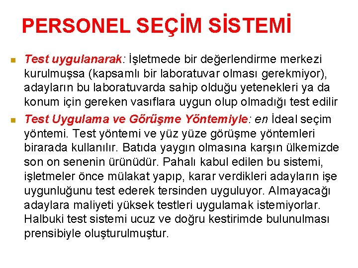 PERSONEL SEÇİM SİSTEMİ n n Test uygulanarak: İşletmede bir değerlendirme merkezi kurulmuşsa (kapsamlı bir