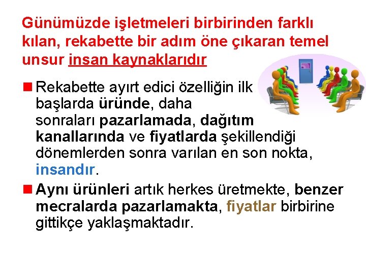 Günümüzde işletmeleri birbirinden farklı kılan, rekabette bir adım öne çıkaran temel unsur insan kaynaklarıdır