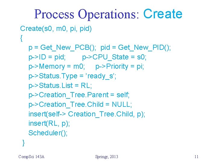 Process Operations: Create(s 0, m 0, pid) { p = Get_New_PCB(); pid = Get_New_PID();