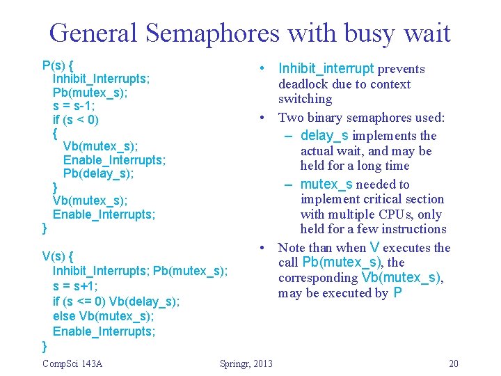 General Semaphores with busy wait P(s) { Inhibit_Interrupts; Pb(mutex_s); s = s-1; if (s