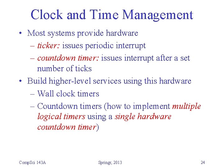 Clock and Time Management • Most systems provide hardware – ticker: issues periodic interrupt