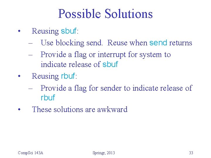 Possible Solutions • Reusing sbuf: – Use blocking send. Reuse when send returns –