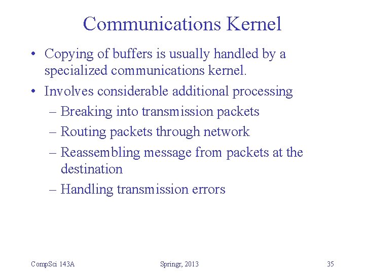 Communications Kernel • Copying of buffers is usually handled by a specialized communications kernel.