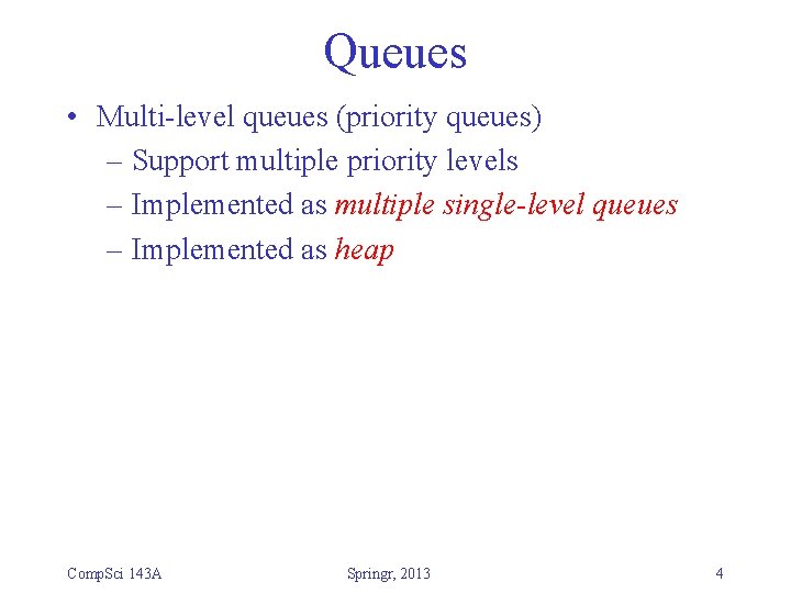 Queues • Multi-level queues (priority queues) – Support multiple priority levels – Implemented as