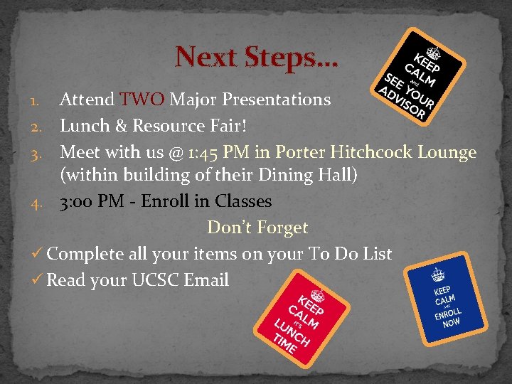 Next Steps… Attend TWO Major Presentations 2. Lunch & Resource Fair! 3. Meet with