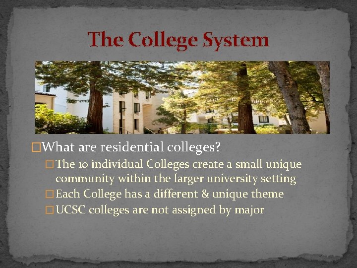 The College System �What are residential colleges? � The 10 individual Colleges create a