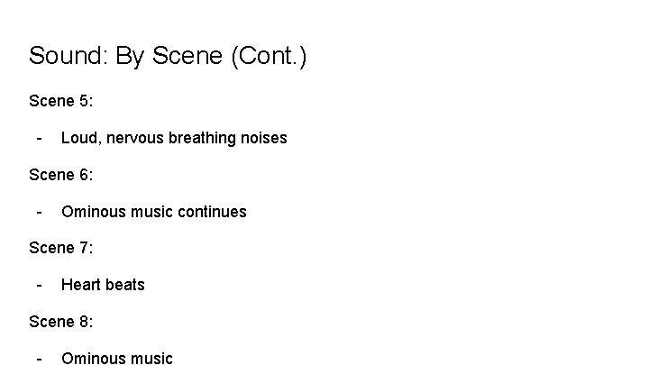 Sound: By Scene (Cont. ) Scene 5: - Loud, nervous breathing noises Scene 6: