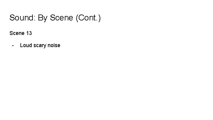 Sound: By Scene (Cont. ) Scene 13 - Loud scary noise 