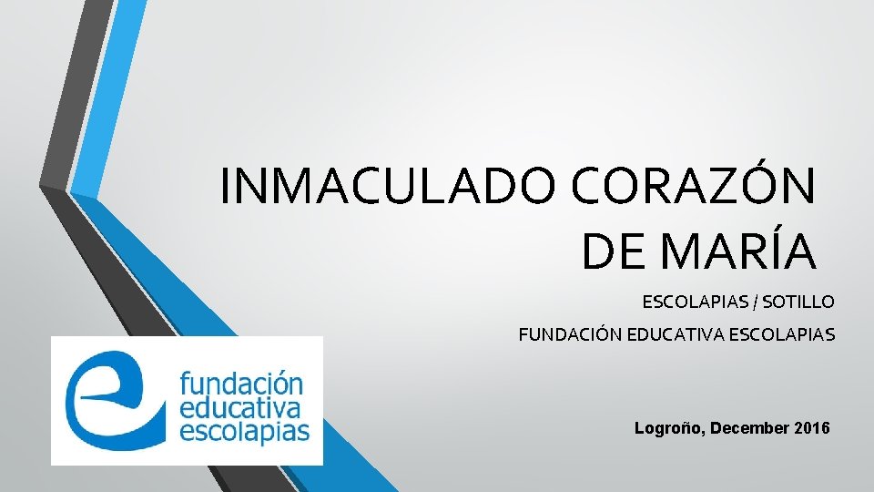 INMACULADO CORAZÓN DE MARÍA ESCOLAPIAS / SOTILLO FUNDACIÓN EDUCATIVA ESCOLAPIAS Logroño, December 2016 