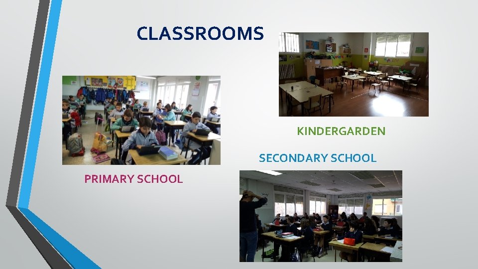 CLASSROOMS KINDERGARDEN SECONDARY SCHOOL PRIMARY SCHOOL 