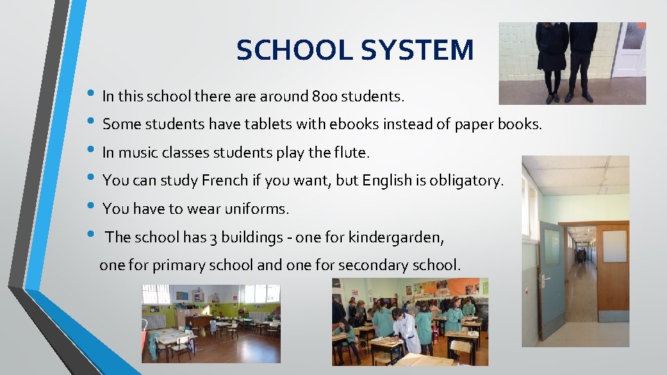 SCHOOL SYSTEM • In this school there around 800 students. • Some students have
