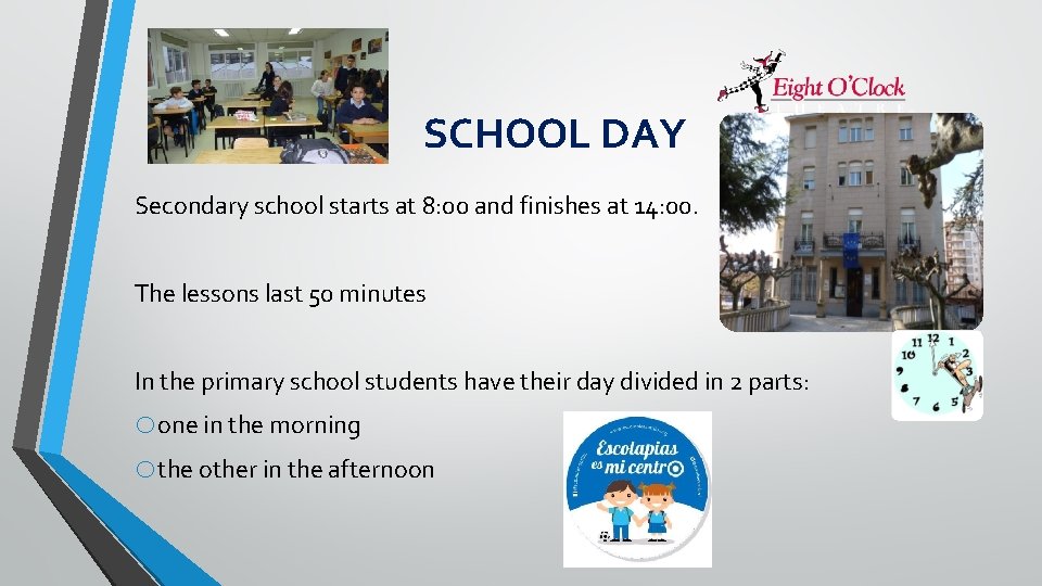 SCHOOL DAY Secondary school starts at 8: 00 and finishes at 14: 00. The
