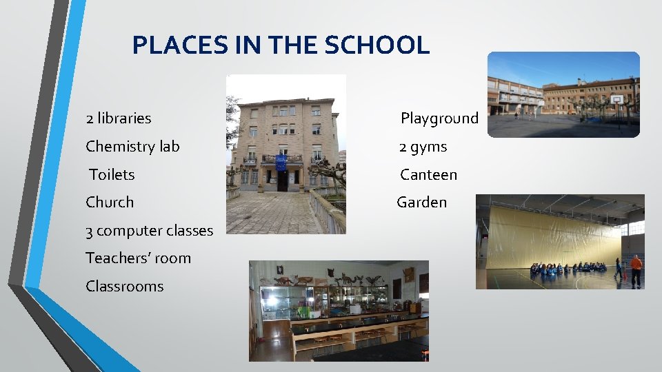 PLACES IN THE SCHOOL 2 libraries Playground Chemistry lab 2 gyms Toilets Canteen Church