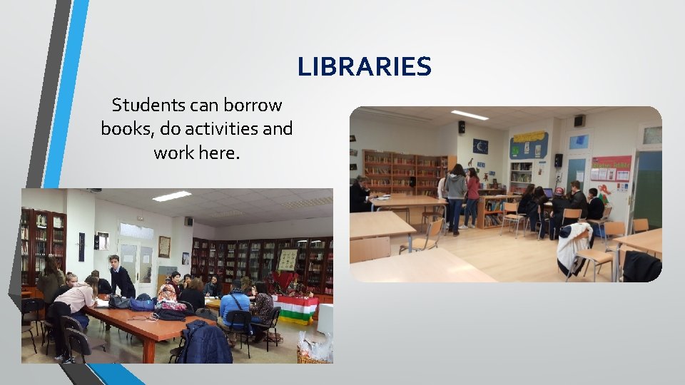 LIBRARIES Students can borrow books, do activities and work here. 