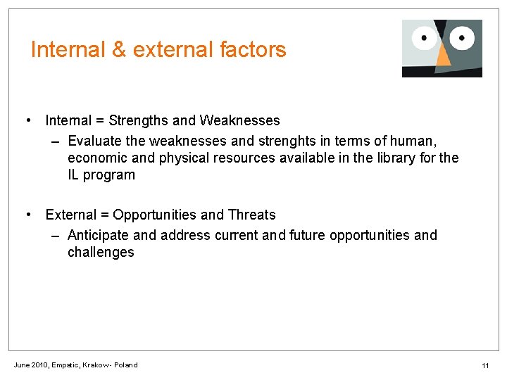 Internal & external factors • Internal = Strengths and Weaknesses – Evaluate the weaknesses