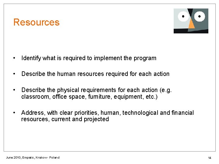 Resources • Identify what is required to implement the program • Describe the human
