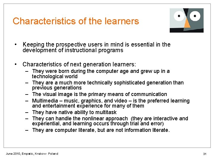Characteristics of the learners • Keeping the prospective users in mind is essential in