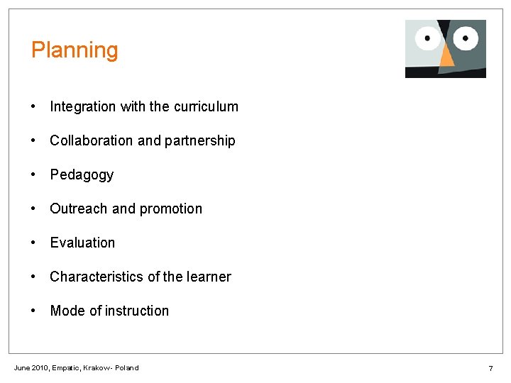 Planning • Integration with the curriculum • Collaboration and partnership • Pedagogy • Outreach