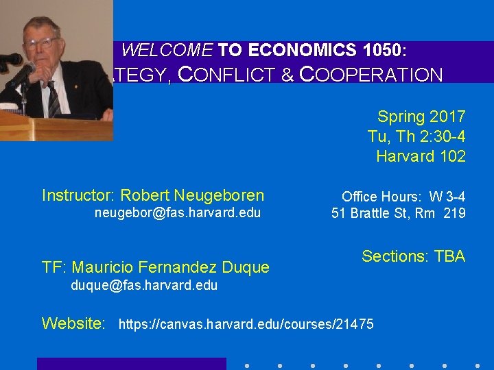 WELCOME TO ECONOMICS 1050: STRATEGY, CONFLICT & COOPERATION Spring 2017 Tu, Th 2: 30