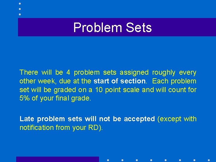Problem Sets There will be 4 problem sets assigned roughly every other week, due