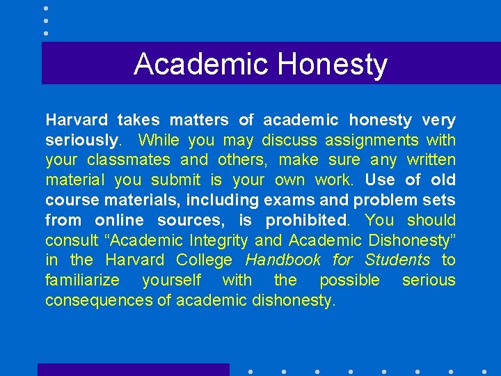 Academic Honesty Harvard takes matters of academic honesty very seriously. While you may discuss