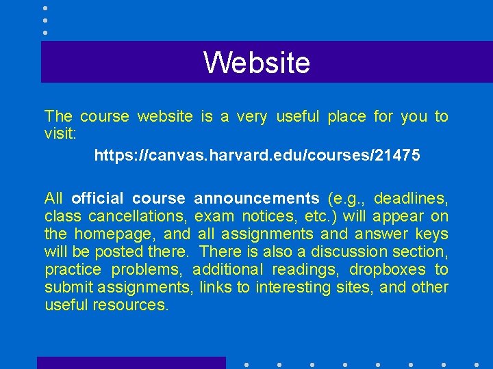 Website The course website is a very useful place for you to visit: https: