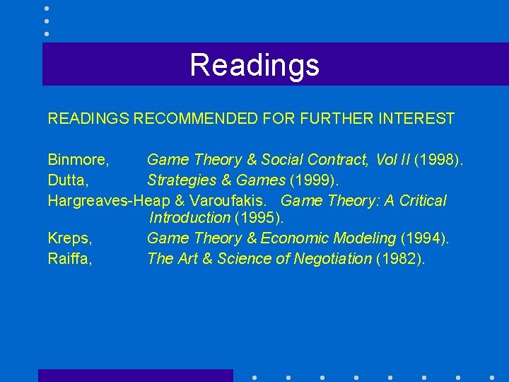 Readings READINGS RECOMMENDED FOR FURTHER INTEREST Binmore, Game Theory & Social Contract, Vol II